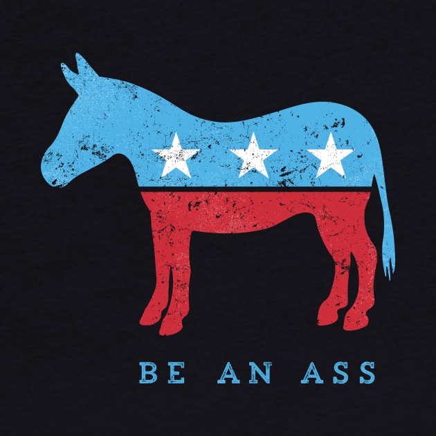 Be... {a democrat} - funny political play on DNC donkey by directdesign